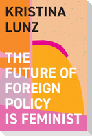 The Future of Foreign Policy Is Feminist
