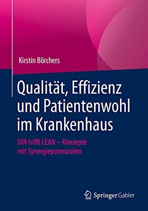 Börchers, Kirstin. Qualität, Effizienz und Patientenwohl im Krankenhaus - DIN trifft LEAN ¿ Konzepte mit Synergiepotenzialen. Springer Fachmedien Wiesbaden, 2021.