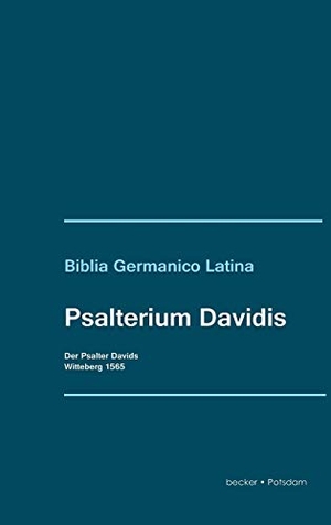 Luther, Martin. Psalterium Davidis. Der Psalter Davids - Biblia Germanico Latina. Klaus-D. Becker, 1565.