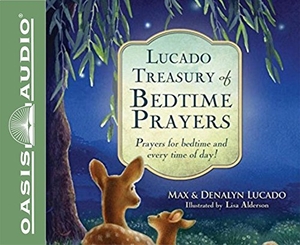 Lucado, Max / Denalyn Lucado. Lucado Treasury of Bedtime Prayers - Prayers for Bedtime and Every Time of Day!. Oasis Audio, 2015.