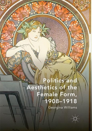 Williams, Georgina. Politics and Aesthetics of the Female Form, 1908-1918. Springer International Publishing, 2019.