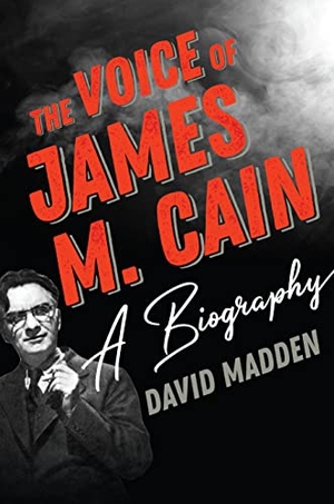 Madden, David. The Voice of James M. Cain - A Biography. Globe Pequot Publishing Group Inc, 2020.