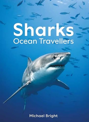 Bright, Michael. Sharks - Ocean Travellers. Cornell University Press, 2025.