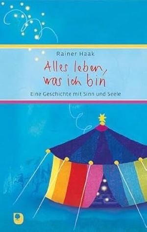 Haak, Rainer. Alles leben, was ich bin - Eine Geschichte mit Sinn und Seele. Eschbach Verlag Am, 2024.