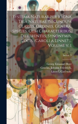 Emanuel., Beer / Friedrich et al. Systema naturae per regna tria naturae ?secundum classes, ordines, genera, species, cum characteribus, differentiis, synonymis, locis /Caroli a Linne? ... Volume v. 1; Series  3. Tradd Street Press, 2023.