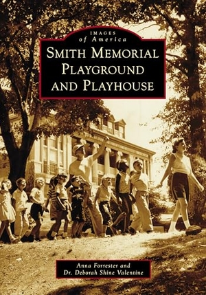 Forrester, Anna / Valentine. Smith Memorial Playground and Playhouse. Arcadia Publishing (SC), 2026.