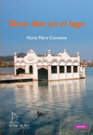 Martí, Núria. Siete días en el lago. La Mar de Fácil, 2014.