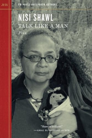 Shawl, Nisi. Talk Like a Man. PM Press, 2019.