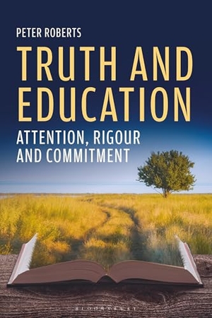 Roberts, Peter. Truth and Education - Attention, Rigour and Commitment. Bloomsbury Publishing PLC, 2026.