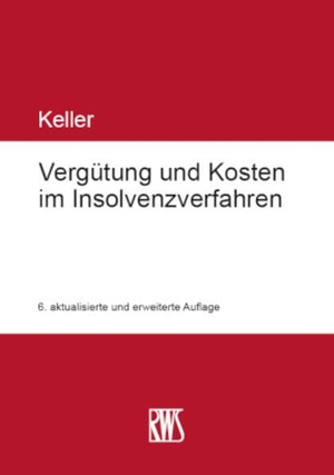 Keller, Ulrich. Vergütung und Kosten im Insolvenzverfahren. RWS Verlag, 2026.