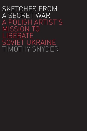 Snyder, Timothy. Sketches from a Secret War - A Polish Artist's Mission to Liberate Soviet Ukraine. Yale University Press, 2007.