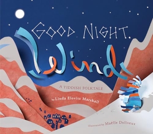 Marshall, Linda Elovitz. Good Night, Wind - A Yiddish Folktale. Candlewick Press (MA), 2023.