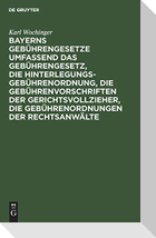 Bayerns Gebührengesetze umfassend das Gebührengesetz, die Hinterlegungs-Gebührenordnung, die Gebührenvorschriften der Gerichtsvollzieher, die Gebührenordnungen der Rechtsanwälte