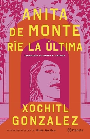 Gonzalez, Xochitl. Anita de Monte Ríe La Última (Novela) / Anita de Monte Laughs Last (a Novel). Planeta Publishing Corp, 2025.