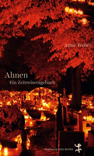 Weber, Anne. Ahnen - Ein Zeitreisetagebuch. Matthes & Seitz Verlag, 2023.
