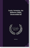 Lusty Juventus. an Hitherto (1906), Unrecorded Ed