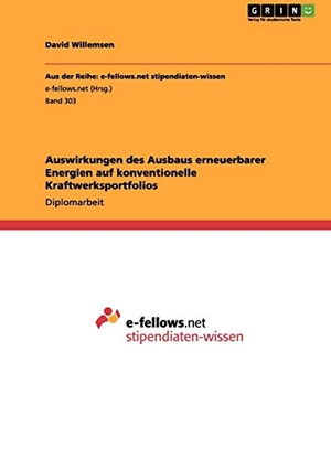 Willemsen, David. Auswirkungen des Ausbaus erneuerbarer Energien auf konventionelle Kraftwerksportfolios. GRIN Verlag, 2011.