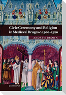 Civic Ceremony and Religion in Medieval Bruges c. 1300-1520