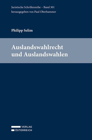 Selim, Philipp. Auslandswahlrecht und Auslandswahlen. Verlag Österreich GmbH, 2023.