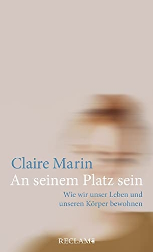 Marin, Claire. An seinem Platz sein - Wie wir unser Leben und unseren Körper bewohnen. Reclam Philipp Jun., 2023.
