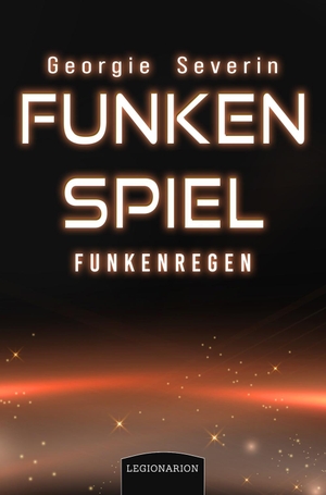 Severin, Georgie. Funkenspiel - Funkenregen. Legionarion Verlag, 2023.