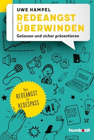 Hampel, Uwe. Redeangst überwinden - Gelassen und sicher präsentieren. Von Redeangst zu Redespaß. Humboldt Verlag, 2018.