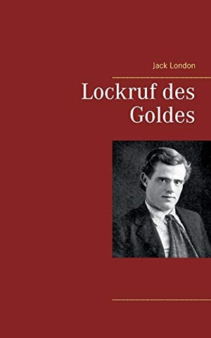 London, Jack. Lockruf des Goldes. Books on Demand, 2018.