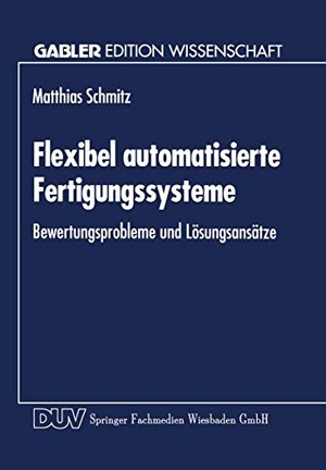Flexibel automatisierte Fertigungssysteme - Bewertungsprobleme und Lösungsansätze. Deutscher Universitätsverlag, 1994.