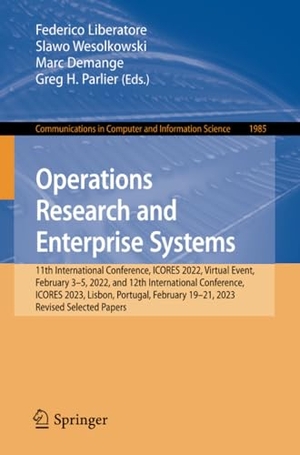Liberatore, Federico / Greg H. Parlier et al (Hrsg.). Operations Research and Enterprise Systems - 11th International Conference, ICORES 2022, Virtual Event, February 3¿5, 2022, and 12th International Conference, ICORES 2023, Lisbon, Portugal, February 19-21, 2023, Revised Selected Papers. Springer Nature Switzerland, 2023.