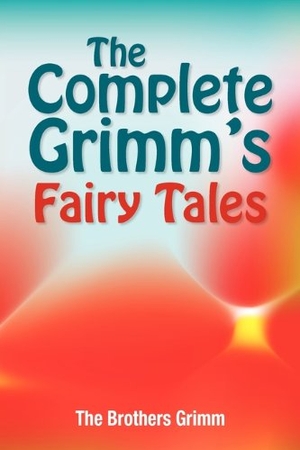 Grimm, The Brothers / Grimm, Jacob Ludwig Carl et al. The Complete Grimm's Fairy Tales. Simon & Brown, 2011.