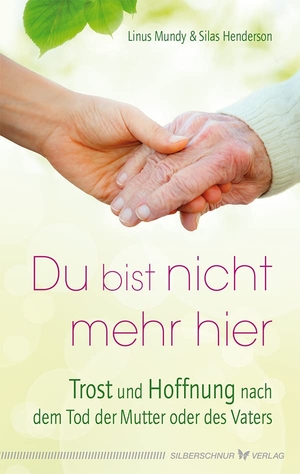 Mundy, Linus / Silas Henderson. Du bist nicht mehr hier - Trost und Hoffnung nach dem Tod der Mutter oder des Vaters. Silberschnur Verlag Die G, 2014.