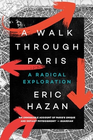 Hazan, Eric. A Walk Through Paris - A Radical Exploration. Verso Books, 2019.