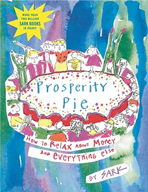 Sark. Prosperity Pie - How to Relax about Money and Everything Else. Atria Books, 2002.