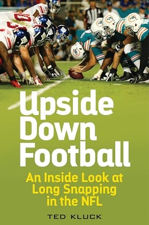 Kluck, Ted. Upside Down Football - An Inside Look at Long Snapping in the NFL. Bloomsbury Academic, 2016.