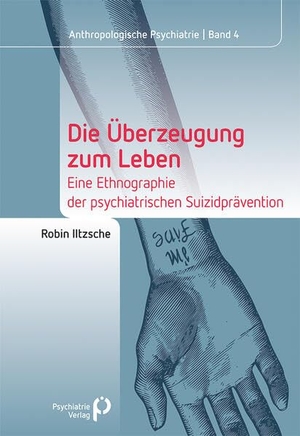 Iltzsche, Robin. Die Überzeugung zum Leben - Eine Ethnographie der psychiatrischen Suizidprävention. Psychiatrie-Verlag GmbH, 2026.
