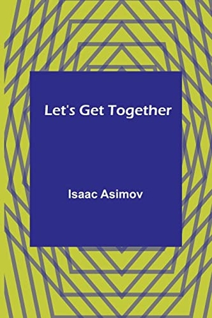 Asimov, Isaac. Let's Get Together. Alpha Edition, 2022.
