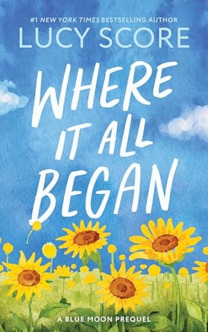 Score, Lucy. Where It All Began - A Small Town Grumpy Sunshine Romance (Blue Moon Book 7). Sourcebooks, Inc, 2025.