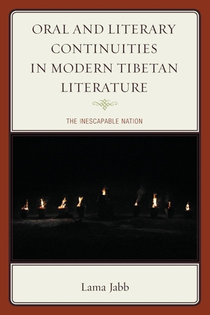 Jabb, Lama. Oral and Literary Continuities in Modern Tibetan Literature - The Inescapable Nation. Lexington Books, 2019.