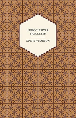Wharton, Edith. Hudson River Bracketed. White Press, 2014.
