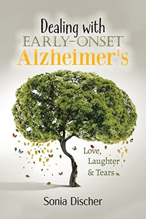 Discher, Sonia. Dealing with Early-Onset Alzheimer's - Love, Laughter & Tears. Tellwell Talent, 2020.