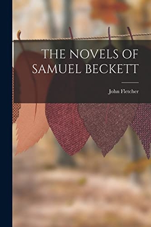 Fletcher, John. The Novels of Samuel Beckett. LEGARE STREET PR, 2022.