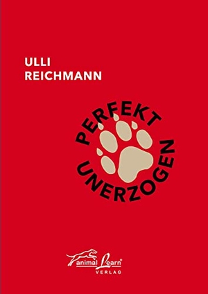 Reichmann, Ulli. Perfekt unerzogen. Animal Learn Verlag, 2022.
