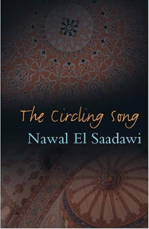 Saadawi, Nawal El. The Circling Song - 2nd Edition. Bloomsbury Academic, 2009.