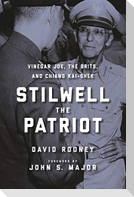 Stilwell the Patriot: Vinegar Joe, the Brits, and Chiang Kai-Shek