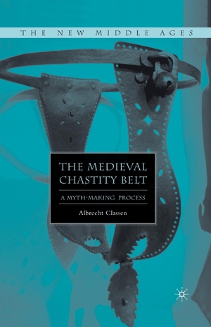 Classen, A.. The Medieval Chastity Belt - A Myth-Making Process. Springer Nature B.V., 2015.