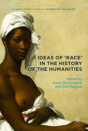 Rupnow, Dirk / Amos Morris-Reich (Hrsg.). Ideas of 'Race' in the History of the Humanities. Springer International Publishing, 2017.
