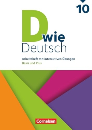 D wie Deutsch 10. Schuljahr - Arbeitshefte Basis und Plus - Ausgabe 2018 - Arbeitsheft mit interaktiven Übungen online. Cornelsen Verlag GmbH, 2026.