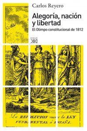 Reyero, Carlos. Alegoría, nación y libertad : el olimpo constitucional de 1812. Siglo XXI de España Editores, S.A., 2010.