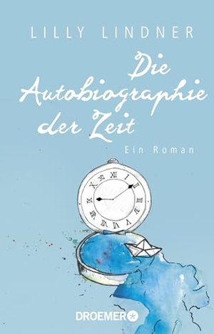 Lindner, Lilly. Die Autobiographie der Zeit - Ein Roman. Droemer Taschenbuch, 2016.
