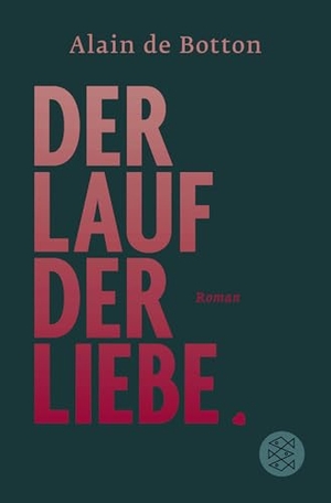 Botton, Alain. Der Lauf der Liebe - Roman. FISCHER Taschenbuch, 2019.